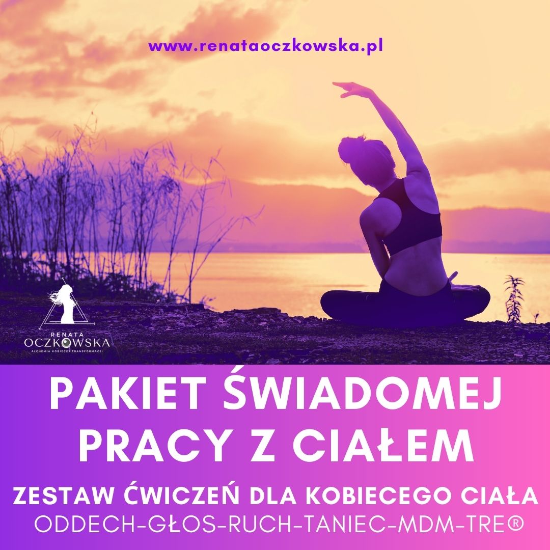 PAKIET ŚWIADOMEJ PRACY Z CIAŁEM-zestaw ćwiczeń dla kobiecego ciała /ODDECH-GŁOS-RUCH-TANIEC-MDM-TRE®/